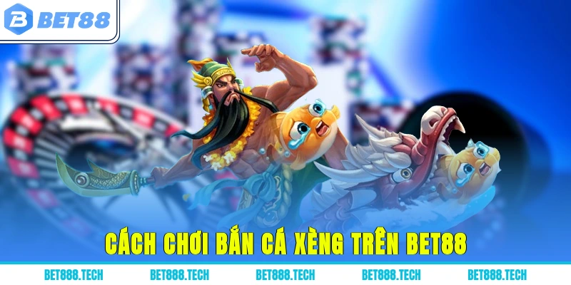 Cách chơi bắn cá xèng trên Bet88