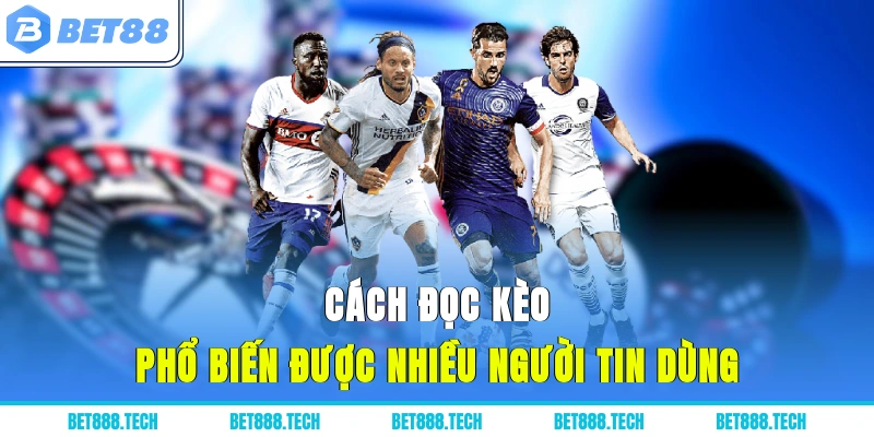 Cách đọc kèo phổ biến được nhiều người tin dùng