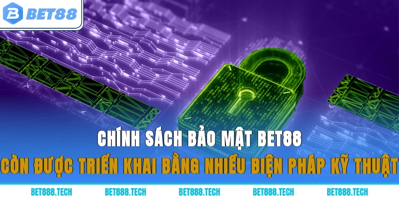Chính sách bảo mật Bet88 còn được triển khai bằng nhiều biện pháp kỹ thuật
