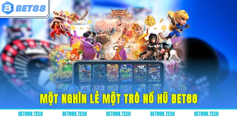 Một nghìn lẻ một trò nổ hũ Bet88
